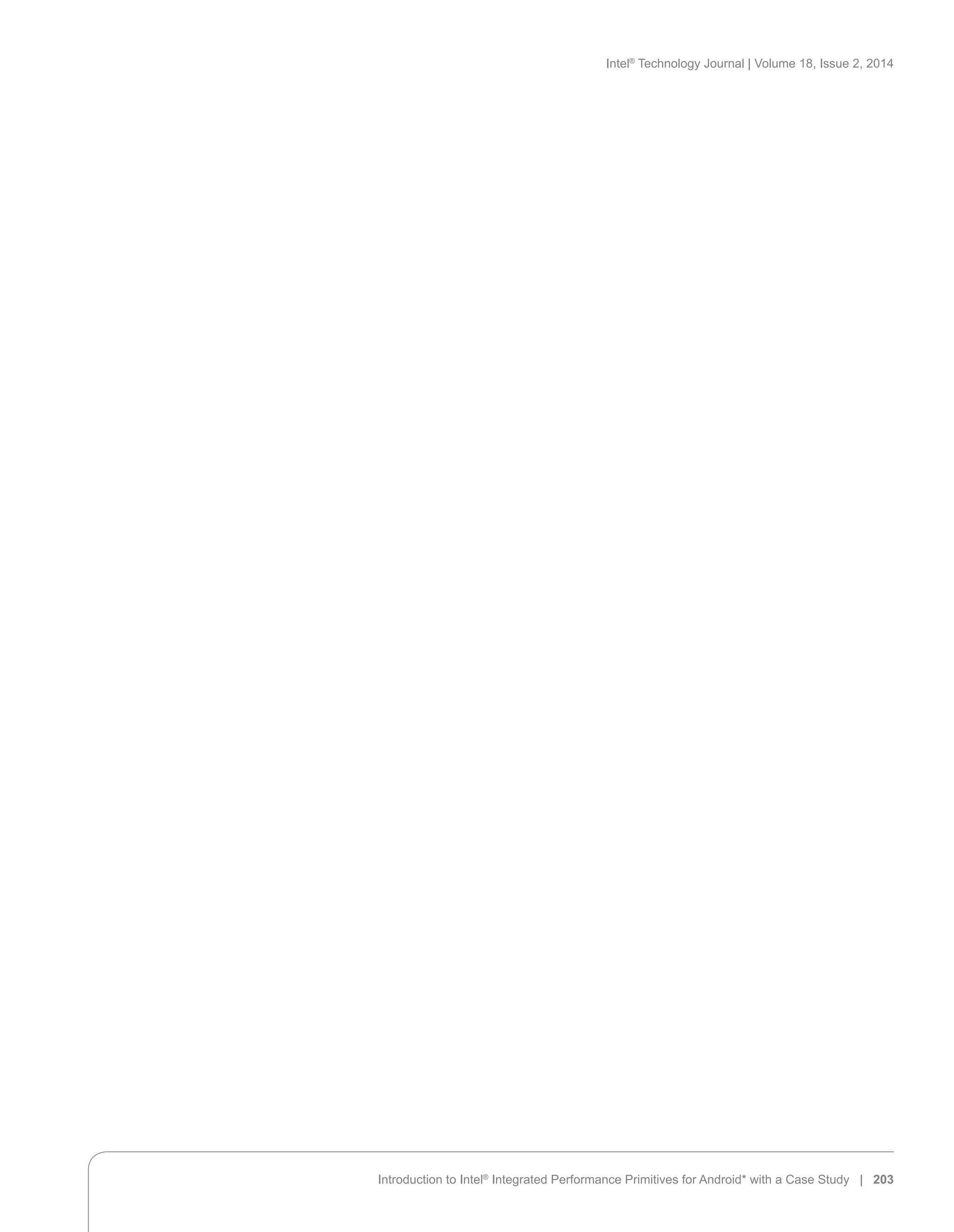 Intel®
Technology Journal | Volume 18, Issue 2, 2014
Introduction to Intel®
Integrated Performance Primitives for Android* with a Case Study | 203
 