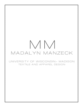 MMMADALYN MANZECK
UNIVERSITY OF WISCONSIN- MADISON
TEXTILE AND APPAREL DESIGN
 