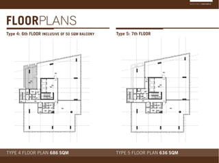 MADINA TOWER / FLOOR PLANS 25
FLOORPLANS
Type 4: 6th FLOOR INCLUSIVE OF 50 SQM BALCONY Type 5: 7th FLOORE 1)
TYPE 4 FLOOR PLAN 686 SQM TYPE 5 FLOOR PLAN 636 SQM
 
