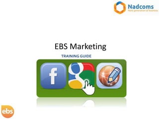 EBS Marketing
TRAINING GUIDE
 