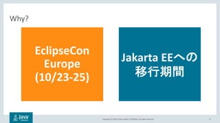 Copyright © 2018, Oracle and/or its affiliates. All rights reserved. 8
Why?
EclipseCon
Europe
(10/23-25)
Jakarta EE
 