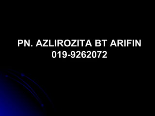 PN. AZLIROZITA BT ARIFIN 019-9262072 