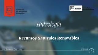 Recursos Naturales Renovables
01
Hidrología
Ing. Milena González PAO 4
 