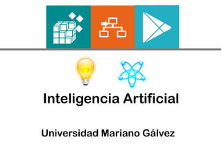 Inteligencia Artificial
Universidad Mariano Gálvez
 