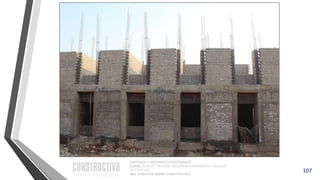 CAPÍTULO 1: SISTEMAS ESTRUCTURALES
CURSO: ESTRUCTURACIÓN, PREDIMENSIONAMIENTO Y ANÁLISIS
DE EDIFICIOS
ING. CHRISTIAN ASMAT GARAYCOCHEA
107
 