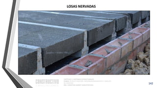 CAPÍTULO 1: SISTEMAS ESTRUCTURALES
CURSO: ESTRUCTURACIÓN, PREDIMENSIONAMIENTO Y ANÁLISIS
DE EDIFICIOS
ING. CHRISTIAN ASMAT GARAYCOCHEA
142
LOSAS NERVADAS
 