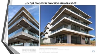 CAPÍTULO 1: SISTEMAS ESTRUCTURALES
CURSO: ESTRUCTURACIÓN, PREDIMENSIONAMIENTO Y ANÁLISIS
DE EDIFICIOS
ING. CHRISTIAN ASMAT GARAYCOCHEA
179
¿EN QUÉ CONSISTE EL CONCRETO PREFABRICADO?
 