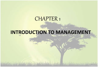 CHAPTER 1
INTRODUCTION TO MANAGEMENT
 