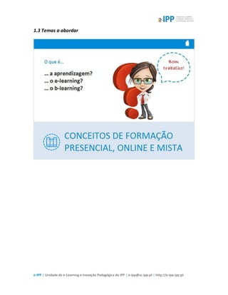 e-IPP | Unidade de e-Learning e Inovação Pedagógica do IPP | e-ipp@sc.ipp.pt | http://e-ipp.ipp.pt
1.3 Temas a abordar
 