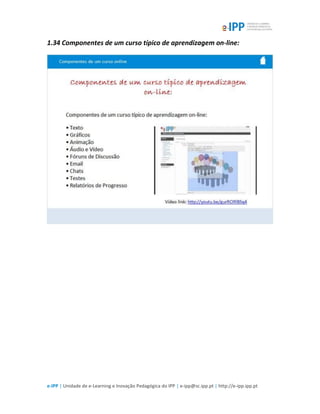 e-IPP | Unidade de e-Learning e Inovação Pedagógica do IPP | e-ipp@sc.ipp.pt | http://e-ipp.ipp.pt
1.34 Componentes de um curso típico de aprendizagem on-line:
 
