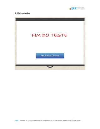 e-IPP | Unidade de e-Learning e Inovação Pedagógica do IPP | e-ipp@sc.ipp.pt | http://e-ipp.ipp.pt
1.52 Resultados
 