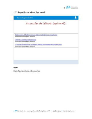 e-IPP | Unidade de e-Learning e Inovação Pedagógica do IPP | e-ipp@sc.ipp.pt | http://e-ipp.ipp.pt
1.55 Sugestões de leitura (opcional):
Notas:
Mais algumas leituras interessantes.
 
