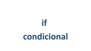 if
condicional
 