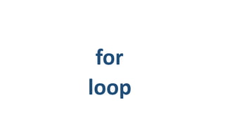 for
loop
 