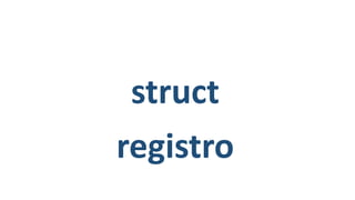 struct
registro
 
