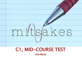 C1, MID-COURSE TEST
Ana Mena
 