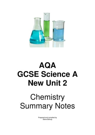 GCSE
New
Chemistry
Summary
AQA
GCSE Science
New Unit 2
Chemistry
Summary Notes
Prepared and compiled by
Steve Bishop
Science A
Notes
 
