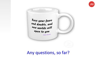 Any questions, so far? 