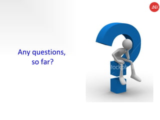 Any questions,  so far? 