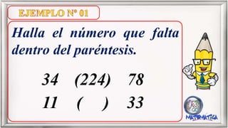 Halla el número que falta
dentro del paréntesis.
34 (224) 78
11 ( ) 33
 