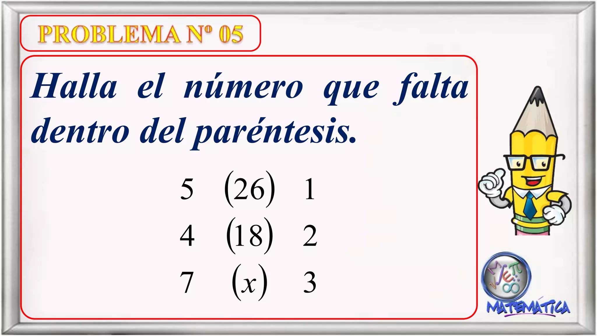 Halla el número que falta
dentro del paréntesis.
37
2184
1265
x