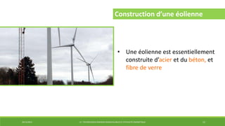 29/12/2014 LP : TECHNOLOGIES ÉNERGIES RENOUVELABLES ET EFFICACITÉ ÉNERGÉTIQUE 13
Construction d’une éolienne
• Une éolienne est essentiellement
construite d’acier et du béton, et
fibre de verre
 