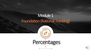 Percentages
Module1
Foundation(RationalThinking)
 