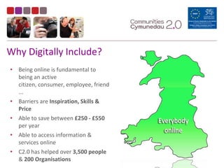 Why Digitally Include?Being online is fundamental to being an active citizen, consumer, employee, friend...