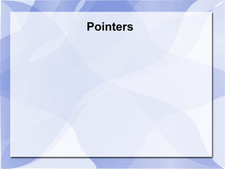 Pointers
 