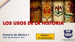 Historia de México 1 Módulo 2
2º CuatrimestreProfr. Martín Ramírez Ortiz
 