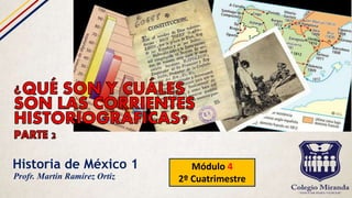 Historia de México 1 Módulo 4
2º CuatrimestreProfr. Martín Ramírez Ortiz
 