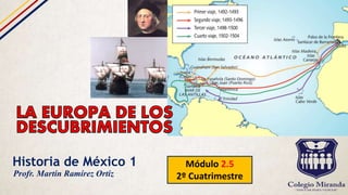 Historia de México 1 Módulo 2.5
2º CuatrimestreProfr. Martín Ramírez Ortiz
 