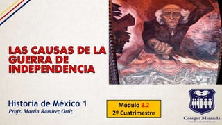 Historia de México 1 Módulo 3.2
2º CuatrimestreProfr. Martín Ramírez Ortiz
 