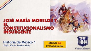Historia de México 1 Módulo 3.5
2º CuatrimestreProfr. Martín Ramírez Ortiz
 