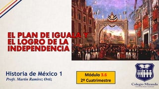 Historia de México 1 Módulo 3.6
2º CuatrimestreProfr. Martín Ramírez Ortiz
 