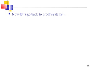 88
 Now let’s go back to proof systems...
 