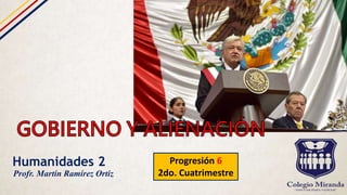 Humanidades 2 Progresión 6
2do. Cuatrimestre
Profr. Martín Ramírez Ortiz
 