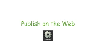 Publish on the Web
 