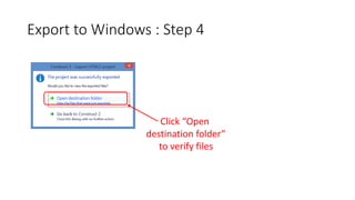 Export to Windows : Step 4
Click “Open
destination folder”
to verify files
 