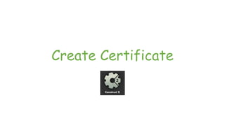 Create Certificate
 