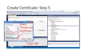 Create Certificate: Step 5
Select
“Create test
Certificate…”
Click “OK”
 