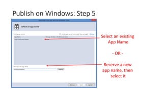 Publish on Windows: Step 5
Select an existing
App Name
- OR -
Reserve a new
app name, then
select it
 