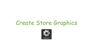 Create Store Graphics
 