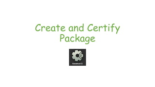 Create and Certify
Package
 