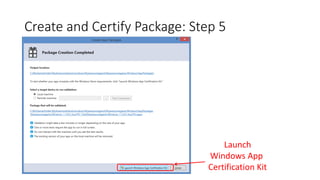 Create and Certify Package: Step 5
Launch
Windows App
Certification Kit
 