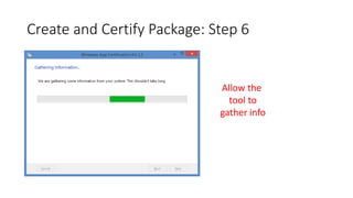 Create and Certify Package: Step 6
Allow the
tool to
gather info
 