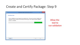 Create and Certify Package: Step 9
Allow the
tool to
run validation
 