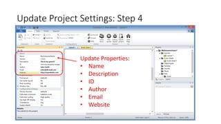 Update Project Settings: Step 4
Update Properties:
• Name
• Description
• ID
• Author
• Email
• Website
 
