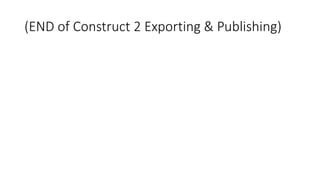 (END of Construct 2 Exporting & Publishing)
 