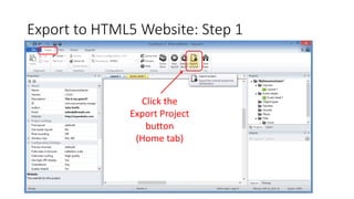 Export to HTML5 Website: Step 1
Click the
Export Project
button
(Home tab)
 
